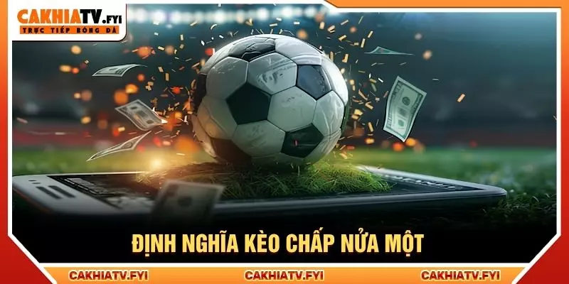 Định nghĩa kèo chấp nửa một 