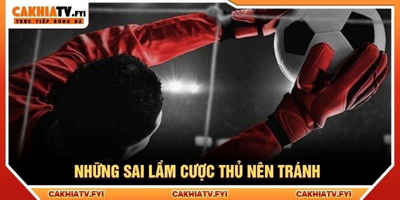 Những sai lầm cược thủ nên tránh